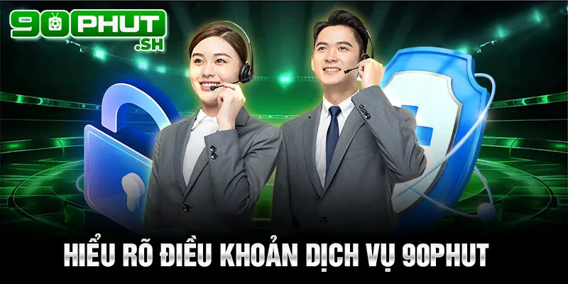 Hiểu rõ điều khoản dịch vụ 90phut